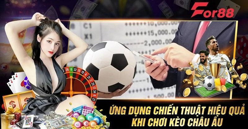 Ứng dụng chiến thuật hiệu quả khi chơi kèo châu âu